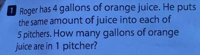 Roger has 4 gallons of orange juice