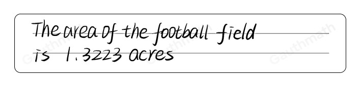 A football field is 120 yards by 53.333 yards